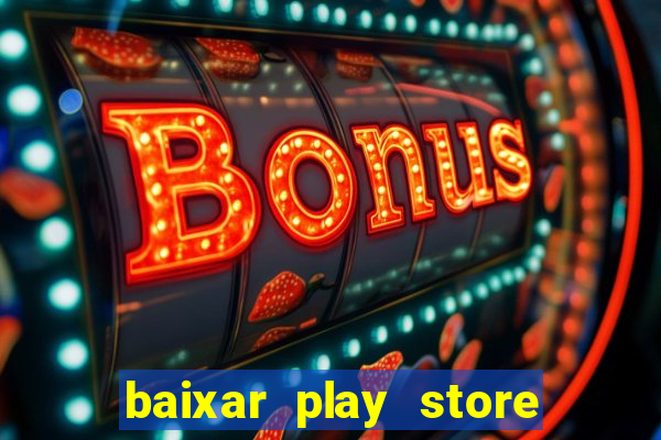 baixar play store para pc baixaki